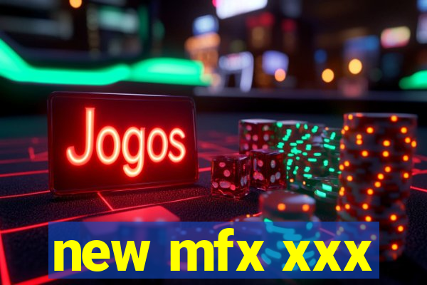 new mfx xxx